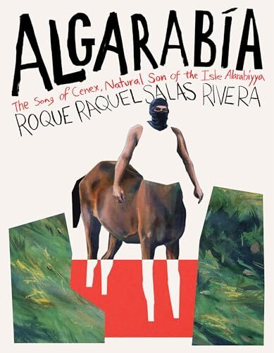 Algarabía: The Song of Cenex, Natural Son of the Isle Alarabíyya / La canción de Cenex, hijo natural de la Ínsula Alarabíyya' by Roque Raquel Salas Rivera