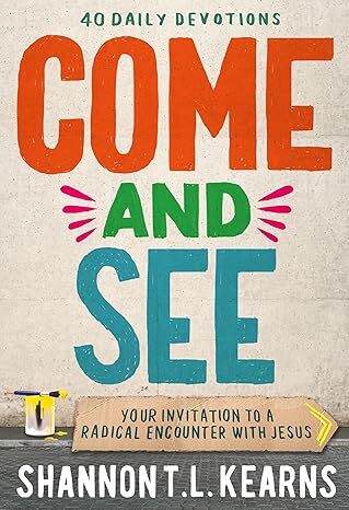 Come and See: An invitation to a radical encounter with Jesus' by Shannon T.L. Kearns