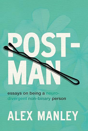Post-Man: Essays on Being a Neurodivergent Non-Binary Person' by Alex Manley