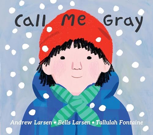 Call Me Gray' by Andrew Larsen, Bells Larsen, Tallulah Fontaine (illustrator)