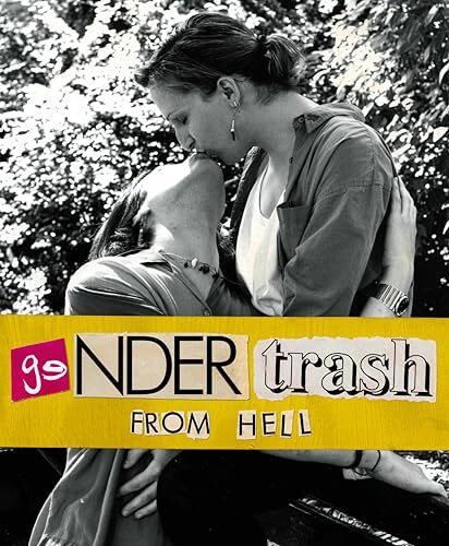 Gendertrash From Hell: The First Print Collection of the Zine That Changed Everything - Mirha-Soleil Ross (Editor), Trish Salah (Introduction), Leah Tigers (Afterword)