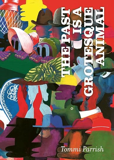 The Past Is a Grotesque Animal' by Tommi Parrish