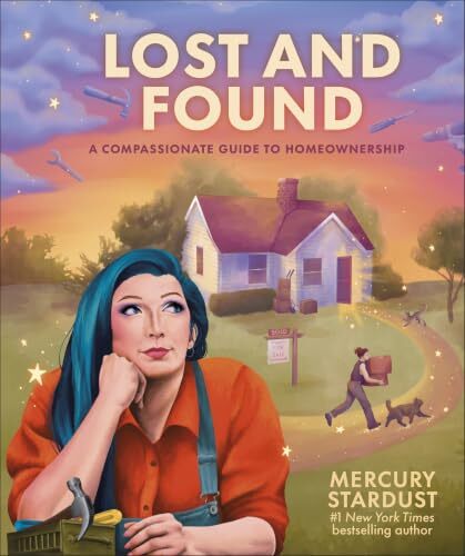 Lost and Found: A Compassionate Guide to Homeownership' by Mercury Stardust