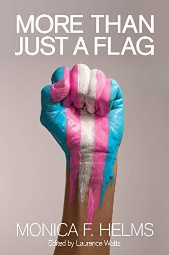 'More Than Just a Flag' by Monica F. Helms, Laurence Watts (Editor), Jamison Green (Foreword), Dallas Denny (Introduction)