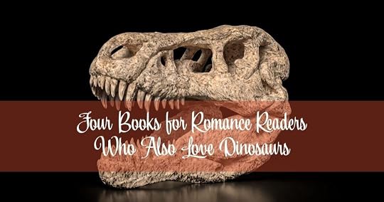 Four Books for Romance Readers Who Also Love Dinosaurs
