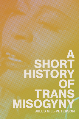 'A Short History of Trans Misogyny' by Jules Gill-Peterson