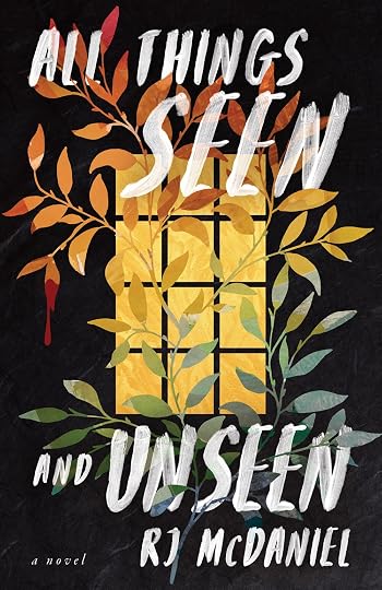 All Things Seen and Unseen' by R.J. McDaniel