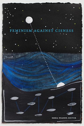 Feminism Against Cisness' by Emma Heaney (Editor)