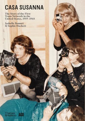 Casa Susanna: The Story of the First Trans Network in the United States, 1959-1968' by Isabelle Bonnet, Susan Stryker (Introduction), Sophie Hackett