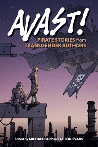 Avast!: Pirate Stories from Transgender Authors' by Michael Earp, Alison Evans