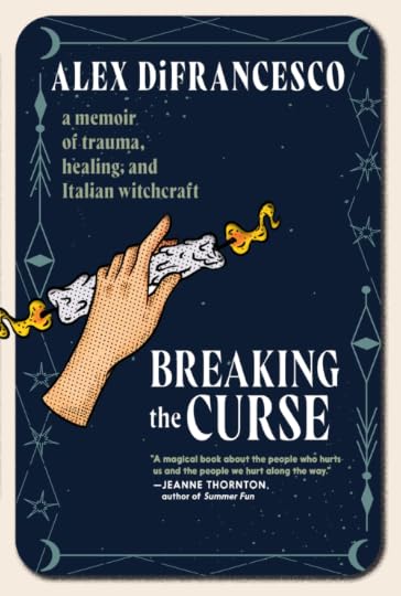 Breaking the Curse: A Memoir about Trauma, Healing, and Italian Witchcraft' by Alex DiFrancesco