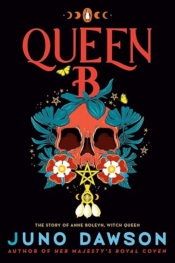 Queen B: The Story of Anne Boleyn, Witch Queen' by Juno Dawson