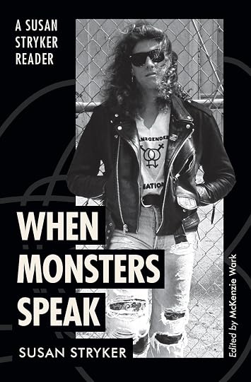 When Monsters Speak: A Susan Stryker Reader' by Susan Stryker, McKenzie Wark (Editor)