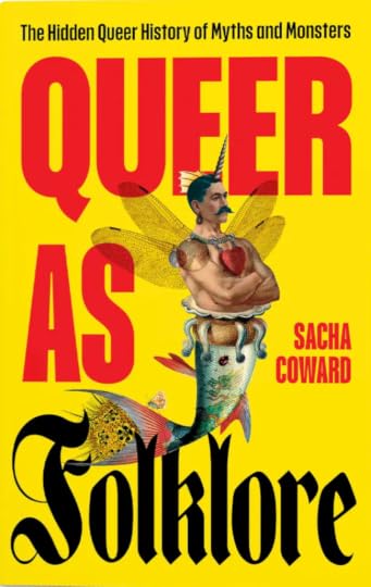 Queer As Folklore: The Hidden Queer History of Myths and Monsters' by Sacha Coward