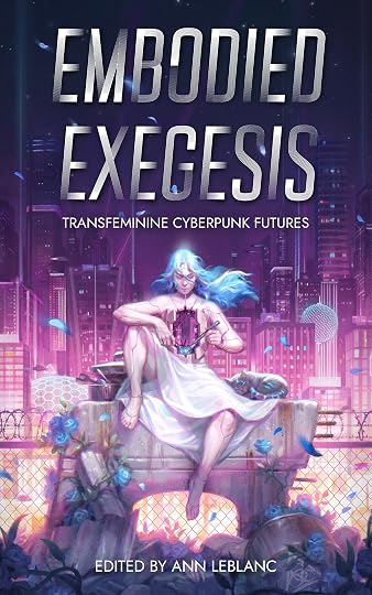 Embodied Exegesis: Transfeminine Cyberpunk Futures<br />Ann Leblanc (Editor), Lillian Boyd (Contributor), Elly Bangs (Contributor), Riley Tao (Contributor), Anya Johanna DeNiro (Contributor), Ryka Aoki (Contributor), Izzy Wasserstein (Contributor), Hailey Piper (Contributor), T.T. Madden (Contributor), A.G.A. Wilmot (Contributor)<br />, Adeline Wong (Contributor), Palimrya (Contributor), Petra Skelton (Contributor), Meghan Hyland (Contributor), Jess Levine (Contributor), Coyote Victoria Dembecki (Contributor), Catherine Kim (Contributor), Maxine Firehammer (Contributor), Maya Deane (Contributor), J. Jennifer Espinoza (Contributor)