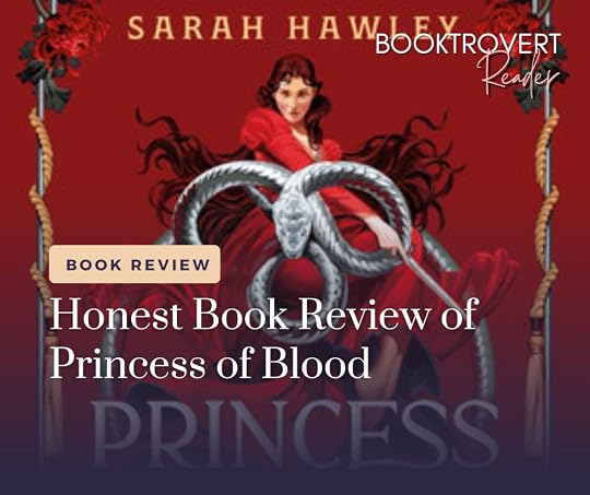 Honest book review of Princess of Blood by Sarah Hawley featuring a dark haired woman in a flowing red gown surrounded by silver serpents against a deep red fantasy background.