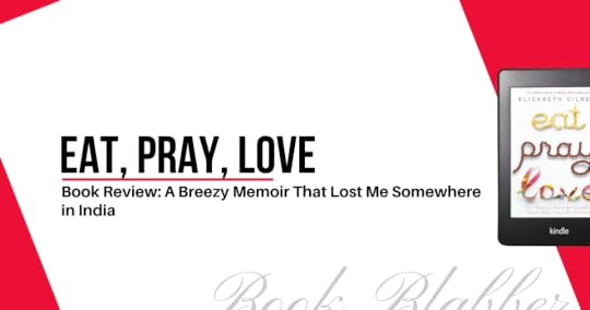 Cover Image - Eat, Pray, Love - Book Review: A Breezy Memoir That Lost Me Somewhere in India