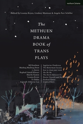 'The Methuen Drama Book of Trans Plays - Leanna Keyes (Editor), Lindsey Mantoan (Editor), Angela Farr Schiller (Editor), Azure D. Osborne-Lee (Contributor), Ty Defoe (Contributor), M.J. Kaufman (Contributor), Raphaël Amahl Khouri (Contributor), J. Chavez (Contributor), Sharifa Yasmin (Contributor), Mashuq Mushtaq Deen (Contributor)