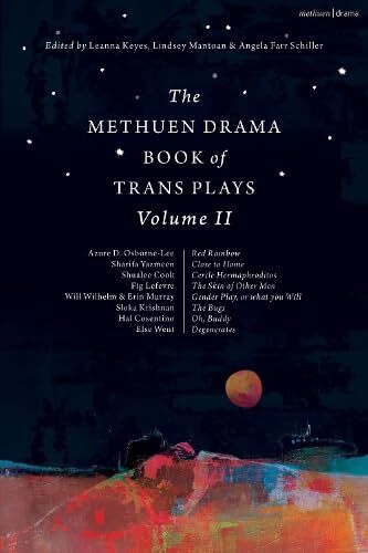 The Methuen Drama Book of Trans Plays Volume 2 - Leanna Keyes (Editor), Lindsey Mantoan (Editor), Angela Farr Schiller (Editor)