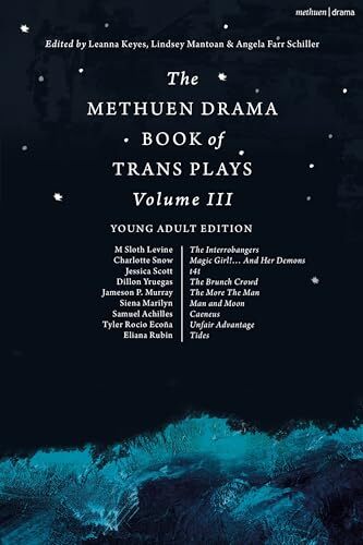 The Methuen Drama Book of Trans Plays Volume 3: Young Adult Edition - Leanna Keyes (Editor), Lindsey Mantoan (Editor), Angela Farr Schiller (Editor)