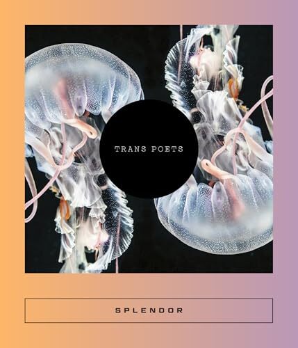 Splendor: Trans Poets' by Pascale Bérubé