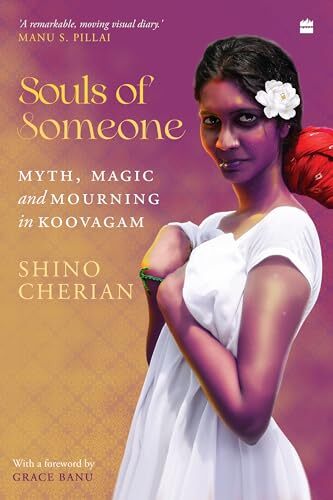 Souls of Someone: Myth, Magic and Mourning in Koovagam - Shino Cherian