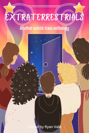 'Extraterrestrials: Another Autistic Trans Anthology - A.R. Vale, Ryan Vale (Editor), Leo Astrum, Amara Lynn, Moth McGowan, Gabriel Oakthorn, Linnea Peterson, E.W. Shorey, Ezra Jay Vine, Rook Wanderer, Michaela Oteri (Illustrator)