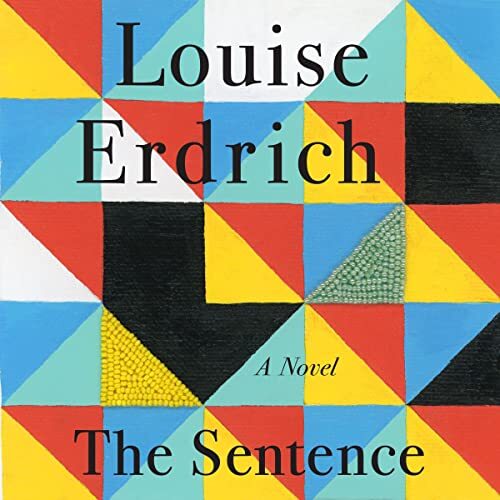 Book cover of The Sentence by Louise Erdrich featuring a vibrant geometric pattern with colorful triangles and beadwork accents.