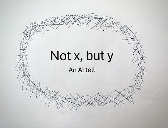 Not x, but y. An AI tell. Words encircled in a birds' next illustration hand drawn by me.