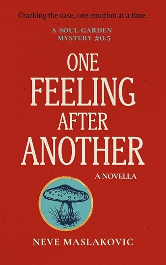 Book cover for One Feeling After Another by Neve Maslakovic, a Soul Garden Mystery novella. The cover has a textured red background, cream-colored title text, and teal series lettering. A teal medallion featuring an illustrated mushroom is outlined in gold.