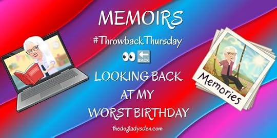WORST BIRTHDAY #ThrowbackThursday #writersWorkshop