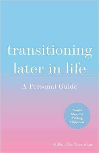 Transitioning Later in Life: A Personal Guide' - Jillian Rae Celentano