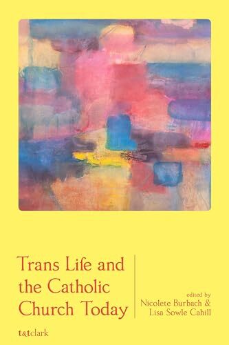 Trans Life and the Catholic Church Today' - Nicolete Burbach (editor), Lisa Sowle Cahill (editor)