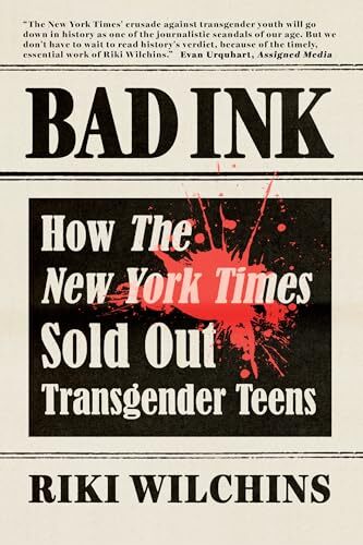 Bad Ink: How The New York Times Sold Out Transgender Teens' - Riki Anne Wilchins