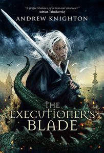 The cover for the novel The Executioner's Blade by Andrew Knighton. On it, a grey-haired woman with a sword stands with a dargon's tail curled around her. In the background, dragons and fire fly above the rooftops of a city. Above the author's name is a quote: 