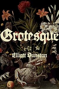 'Grotesque' -Elliott Dunstan