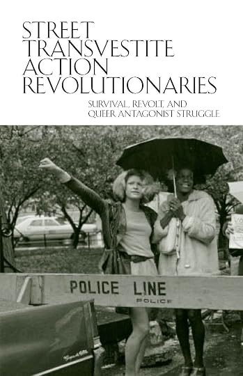 'Street Transvestite Action Revolutionaries (STAR): Survival, Revolt, and Queer Antagonist Struggle' - Sylvia Rivera, Marsha P. Johnson