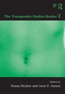 'The Transgender Studies Reader 2' - Susan Stryker (Editor), Aren Aizura (Editor), Sima Shakhsari (Contributor)