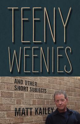 'Teeny Weenies: And Other Short Subjects' - Matt Kailey