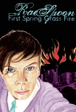 First Spring Grass Fire' - Rae Spoon