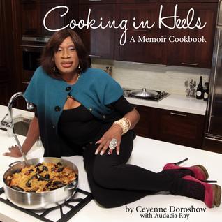 Cooking in Heels: A Memoir Cookbook' - Ceyenne Doroshow, Audacia Ray
