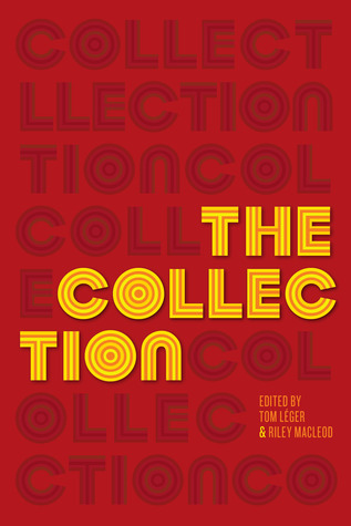 The Collection: Short Fiction from the Transgender Vanguard' - Tom Léger (Editor), Riley MacLeod (Editor), Ryka Aoki (Contributor), Susan Jane Bigelow (Contributor), Imogen Binnie (Contributor), Everett Maroon (Contributor), Katherine Scott Nelson (Contributor), Casey Plett (Contributor), Carter Sickels (Contributor), Red Durkim (Contributor), K. Tait Jarboe (Contributor), R. Drew (Contributor), RJ Edwards (Contributor), A. Raymond Johnson (Contributor), Donna Ostrowsky (Contributor), Terence Diamond (Contributor), Cyd Nova (Contributor), Mikki Whitworth (Contributor), Madison Lynn McEvilly (Contributor), Calvin Gimpelevich (Contributor), Alice Doyle (Contributor), Stephen Ira (Contributor), M.J. Kaufman (Contributor), Elliott DeLine (Contributor), Sherilyn Connelly (Contributor), Cedar McCloud (Contributor), M. Robin Cook (Contributor), Oliver Pickle (Contributor), Riley Calais Harris (Contributor), Adam Halwitz (Contributor), Scott Nelson