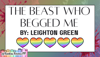 The Beast Who Begged Me by Leighton Greene. 5 Hearts