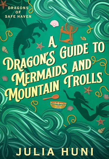 Green book with silhouettes of a dragon and a mermaid. Also waves, yarn, spinning wheels, and a tea-mixing bowl. Title: A Dragon's Guide to Mermaids and Mountain Trolls by Julia Huni