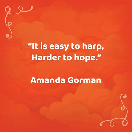 “It is easy to harp, Harder to hope.”