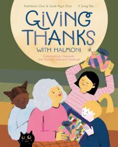 Giving Thanks with Halmoni: the Korean Harvest Festival by Kathleen Choi & Sook Nyul Choi, illustrated by Il Sung Na