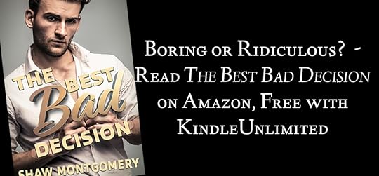 Boring or Ridiculous? - Read The Best Bad Decision on Amazon, Free with KindleUnlimited - blog post by Shaw Montgomery - gay romance author
