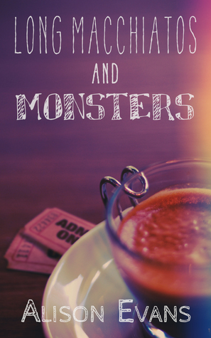 Long Macchiatos and Monsters' - Alison Evans