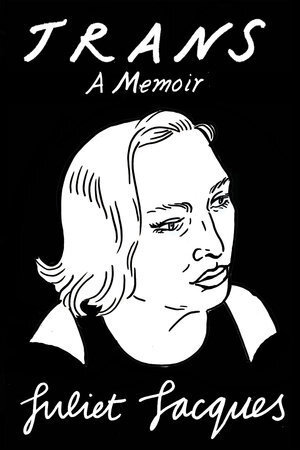 Trans: A Memoir' - Juliet Jacques, Sheila Heti (Afterword)