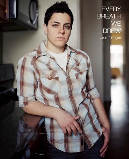 Every Breath We Drew' - Jess T. Dugan (Photographer), Dawoud Bey (Photographs), Amy Galpin (Contributor)